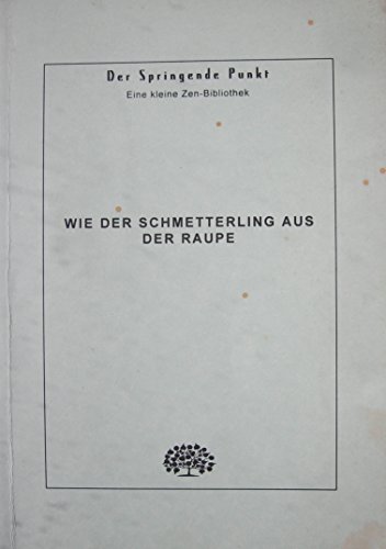 Stock image for Wie der Schmetterling aus der Raupe: Zen als innerer Wandlungsprozess for sale by medimops