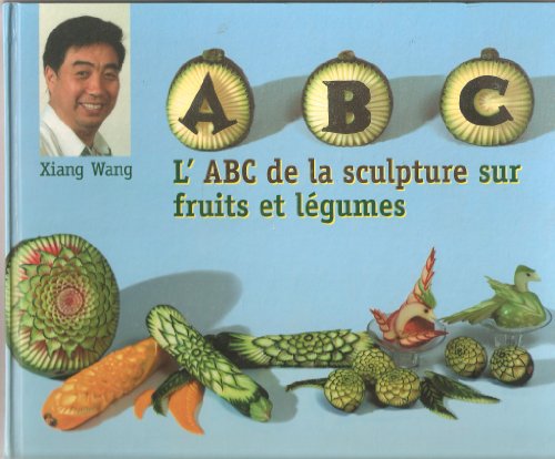 l'abc de la sculpture sur fruits et legumes (Broché) de xiang wang (Auteur) - de xiang wang (Auteur)