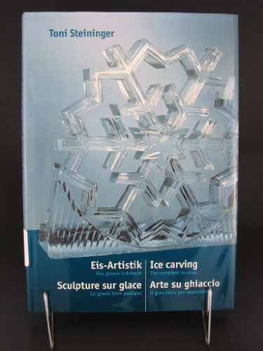 Ice Carving : The Complete Manual - Steiniger, Toni