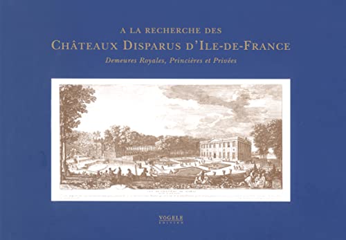Beispielbild fr A La Recherche Des Chteaux Disparus D'ile-de-france : Demeures Royales, Princires Et Prives zum Verkauf von RECYCLIVRE