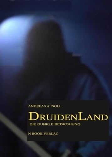 Druiden Land: Die dunkle Bedrohung - Noll, Andreas A.