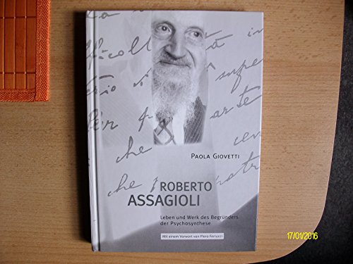 Roberto Assagioli : Leben und Werk des Begründers der Psychosynthese - Paola Giovetti