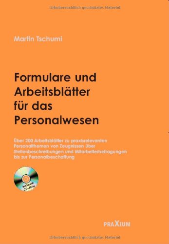 Formulare und Arbeitsblätter für das Personalwesen: Über 200 Arbeitsblätter zu praxisrelevanten Personalthemen von Zeugnissen über Stellenbeschreibungen bis zu Mitarbeiterbefragungen und Personalbeschaffung Tschumi, Martin