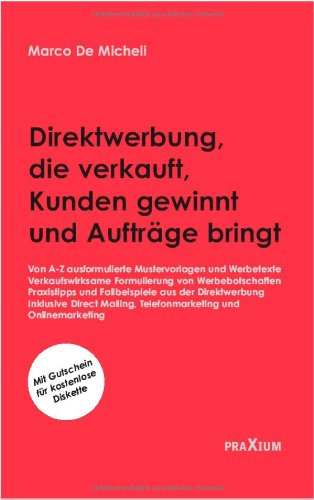 Beispielbild fr Direktwerbung, die verkauft, Kunden gewinnt und Auftrge bringt : Von A-Z ausformulierte Mustervorlagen und Werbetexte. Inkl. Directmailing, Telefonmarketing, Onlinemarketing zum Verkauf von Buchpark