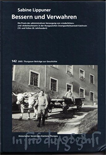 9783952289624: Bessern und Verwahren: Die Praxis der administrativen Versorgung von Liederlichen und Arbeitsscheuen in der thurgauischen Zwangsarbeitsanstalt ... frhes 20. Jahrhundert) (Livre en allemand)