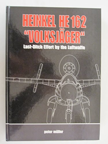 Stock image for Heinkel He 162 "Volksjäger": Last Ditch Effort by the Luftwaffe for sale by Monster Bookshop