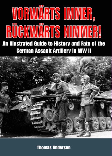 9783952296899: VorwRts Immer, RCkwRts Nimmer Vol I: An Illustrated Guide to the History and Fate of German Sturmartillerie in Ww II: 01 (Early Years (History Facts))
