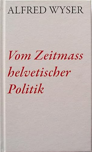 Vom Zeitmasss helvetischer Politik - Alfred Wyser