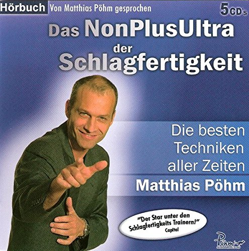 Das NonPlusUltra der Schlagfertigkeit: Die besten Techniken aller Zeiten - Pöhm, Matthias