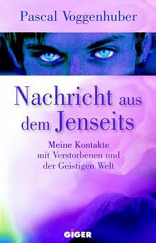 Nachricht aus dem Jenseits. Meine Kontakte mit Verstorbenen und der Geisigen Welt.