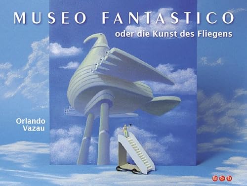 Imagen de archivo de Museo fantastico: oder die Kunst des Fliegens Vazau, Orlando. a la venta por INGARDIO