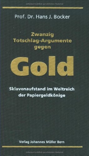 9783952331514: 20 Totschlag-Argumente gegen Gold: Sklavenaufstand im Weltreich der Papiergeldknige