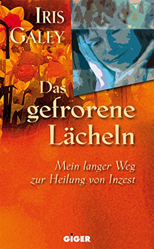 Stock image for Das Gefrorene Lcheln: Mein langer Weg zur Heilung von Inzest for sale by medimops