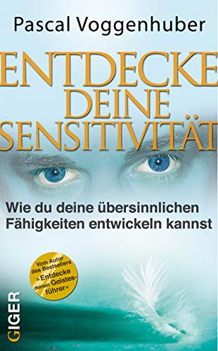 Entdecke deine Sensitivität: Wie du deine übersinnlichen Fähigkeiten entwickeln kannst - Pascal Voggenhuber