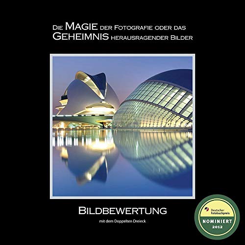 BILDBEWERTUNG mit dem Doppelten Dreieck: Die MAGIE der Fotografie oder das GEHEIMNIS herausragender Bilder - Zurmühle, Martin