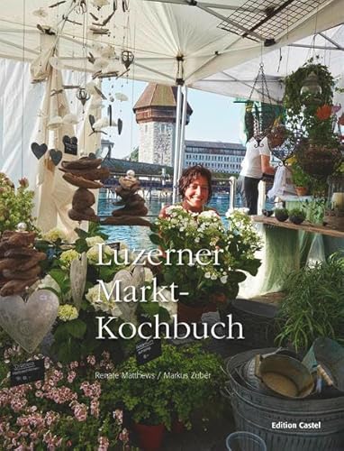 Luzerner Markt-Kochbuch: Band 2 - Matthews, Renate, Zuber, Markus