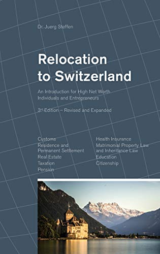 Stock image for Relocation to Switzerland: An Introduction for High Net Worth Individuals and Entrepreneurs for sale by Lucky's Textbooks