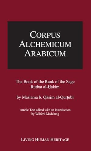 

Corpus Alchemicum Arabicum Volume IV The Book of the Rank of the Sage, Rutbat alHakim by Maslama b Qasim alQurtubi