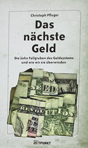 Beispielbild fr Das nchste Geld: die zehn Fallgruben des Geldsystems und wie wir sie berwinden zum Verkauf von medimops