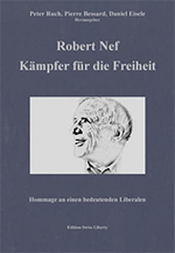 Beispielbild fr Robert Nef - Kmpfer fr die Freiheit: Hommage an einen bedeutenden Liberalen zum Verkauf von medimops