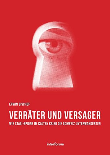 9783952409916: Verrter und Versager: Wie Stasi-Spione im Kalten Krieg die Schweiz unterwanderten
