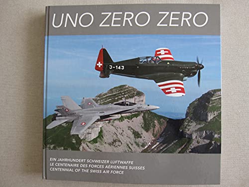 Uno Zero Zero. Ein Jahrhundert Schweizer Luftwaffe (deutsch, französisch, englisch) - Ueli Maurer, Andre Blattmann