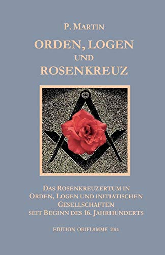 Beispielbild fr Logen, Orden und das Rosenkreuz: Das Rosenkreuzertum in Logen, Orden und initiatischen Gesellschaften seit Beginn des 16. Jahrhunderts zum Verkauf von Altstadt Antiquariat Rapperswil