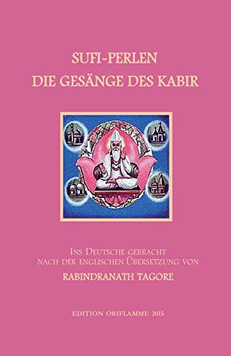9783952426265: Sufi-Perlen - Die Gesnge des Kabir: Ins Deutsche gebracht nach der englischen bersetzung von Rabindranath Tagore. Mit einer Einfhrung und einigen ... und mythologischen Anmerkungen.