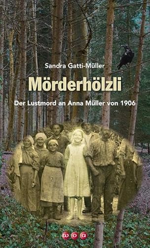 Mörderhölzli: Der Lustmord an Anna Müller von 1906.