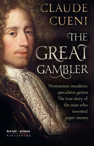 Stock image for The Great Gambler: Womanizer, murderer, speculator, genius. The true story of the man who invented paper money. for sale by SecondSale