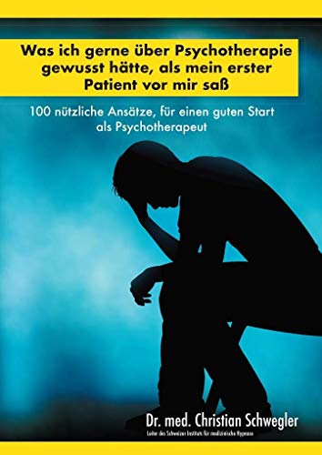 Beispielbild fr Was ich gerne ber Psychotherapie gewusst htte, als mein erster Patient vor mir sa -Language: german zum Verkauf von GreatBookPrices