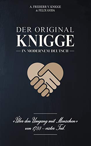 9783952472965: Der Original-Knigge in modernem Deutsch: ber den Umgang mit Menschen (1788), 1. Teil (Legacy Edition - 5 Jahre Erstauflage)