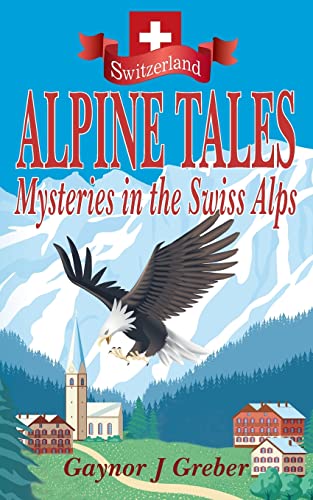 Stock image for ALPINE TALES: Mysteries in the Swiss Alps for sale by GreatBookPrices