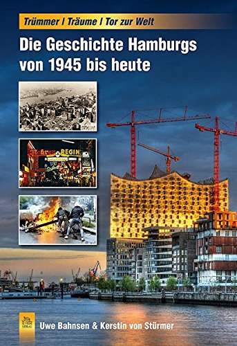 Die Geschichte Hamburgs von 1945 bis heute. Trümmer, Träume, Tor zur Welt. - Bahnsen, Uwe und Kerstin von Stürmer