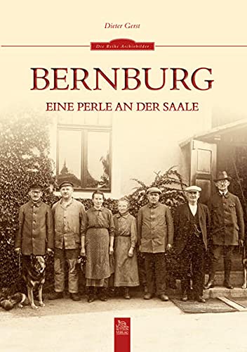 Bernburg; Eine Perle an der Saale; Archivbilder; Deutsch; 200 schw.-w. Fotos - Dieter Gerst