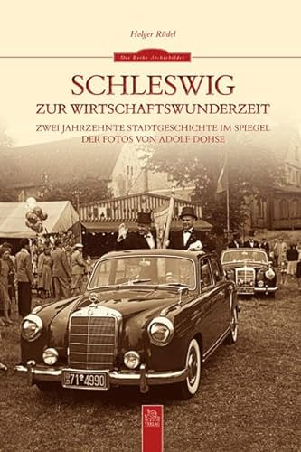 Stock image for Schleswig zur Wirtschaftswunderzeit: Zwei Jahrzehnte Nachkriegszeit im Spiegel der Fotos for sale by medimops