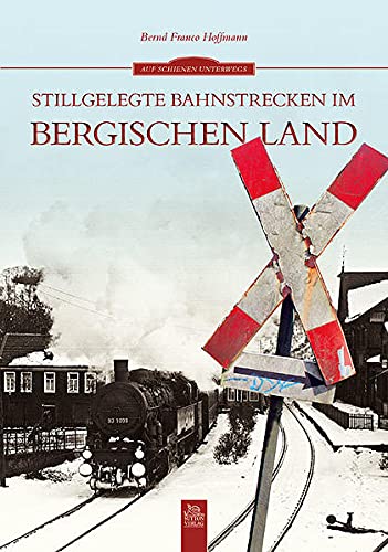Stillgelegte Bahnstrecken im Bergischen Land -Language: german - Hoffmann, Bernd F