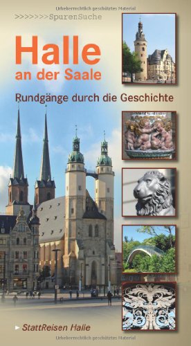 Halle an der Saale : Rundgänge durch die Geschichte / Dorothea Pelliccioni , Stefanie Elsner , Kerstin Kiefel. [Hrsg. StattReisen Halle] - Pelliccioni, Dorothea (Verfasser), Elsner, Stefanie (Verfasser), Kiefel, Kerstin (Verfasser)