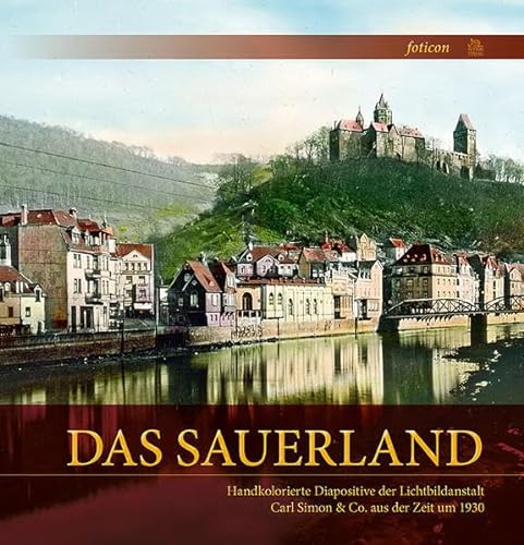 9783954002559: Das Sauerland: Handkolorierte Diapositive der Lichtbildanstalt Carl Simon &Co. aus der Zeit um 1930