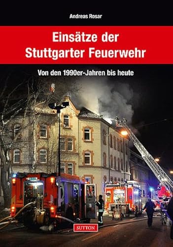 Einsätze der Stuttgarter Feuerwehr Von den 1990er-Jahren bis heute