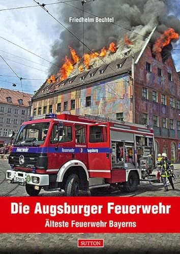 Die Augsburger Feuerwehr Älteste Feuerwehr Bayerns