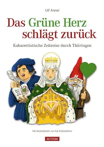 Stock image for Das Grne Herz schlgt zurck: Kabarettistische Zeitreise durch Thringen for sale by medimops