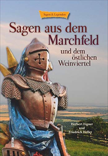 Sagen aus dem Marchfeld und dem Östlichen Weinviertel - Eigner, Herbert, Heller, Friedrich