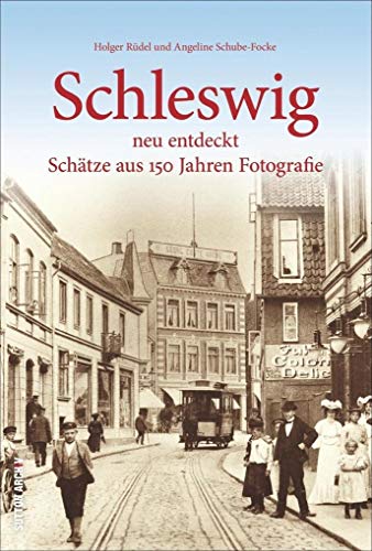 Imagen de archivo de Schleswig neu entdeckt. Schtze aus 150 Jahren Fotografie: Bildband vom Leiter des Stadtmuseums, 160 bislang unbekannte Fotografien der Schleistadt . Fotografen (Sutton Archivbilder) a la venta por medimops