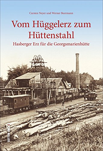 Stock image for Hasberger Erz fr die Georgsmarienhtte: Vom Hggelerz zum Httenstahl for sale by Revaluation Books