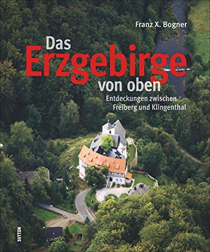 Beispielbild fr Das Erzgebirge von oben. Entdeckungen zwischen Freiberg und Klingenthal: Bildband mit faszinierenden Luftbildern erffnet einen ganz neuen Blick aus . Aue und Freiberg, Stollberg und Seiffen zum Verkauf von medimops