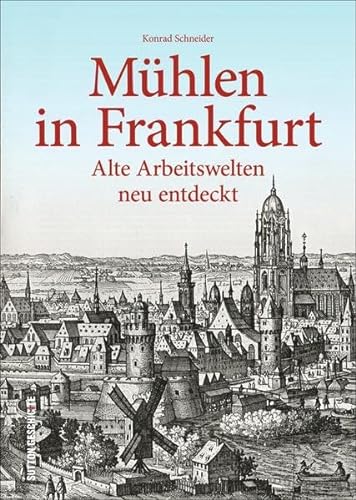 9783954008100: Mühlen in Frankfurt: Alte Arbeitswelten neu entdeckt