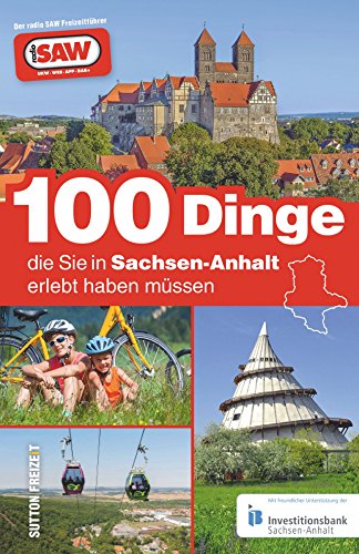 Beispielbild fr 100 Dinge, die sie in Sachsen-Anhalt erlebt haben mssen, die 100 besten Ausflugstipps fr Sachsen-Anhalt, zusammengestellt von den Radio SAW-Hrern (Sutton Freizeit) zum Verkauf von medimops