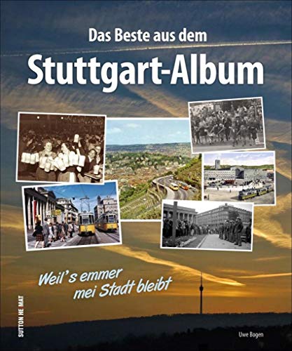 Beispielbild fr Unser Stuttgart, Fotoschtze aus dem Stuttgart-Album, die besten Bilder aus dem ?Stuttgart-Album?, die schnsten Schnappschsse aus ber 100 Jahren (Sutton Archivbilder) zum Verkauf von medimops