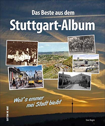 Unser Stuttgart, Fotoschaetze aus dem Stuttgart-Album, die besten Bilder aus dem \\ Stuttgart-Album\\ der Stuttgarter Zeitung und der Stuttgarter Nachrichte - Bogen, Uwe